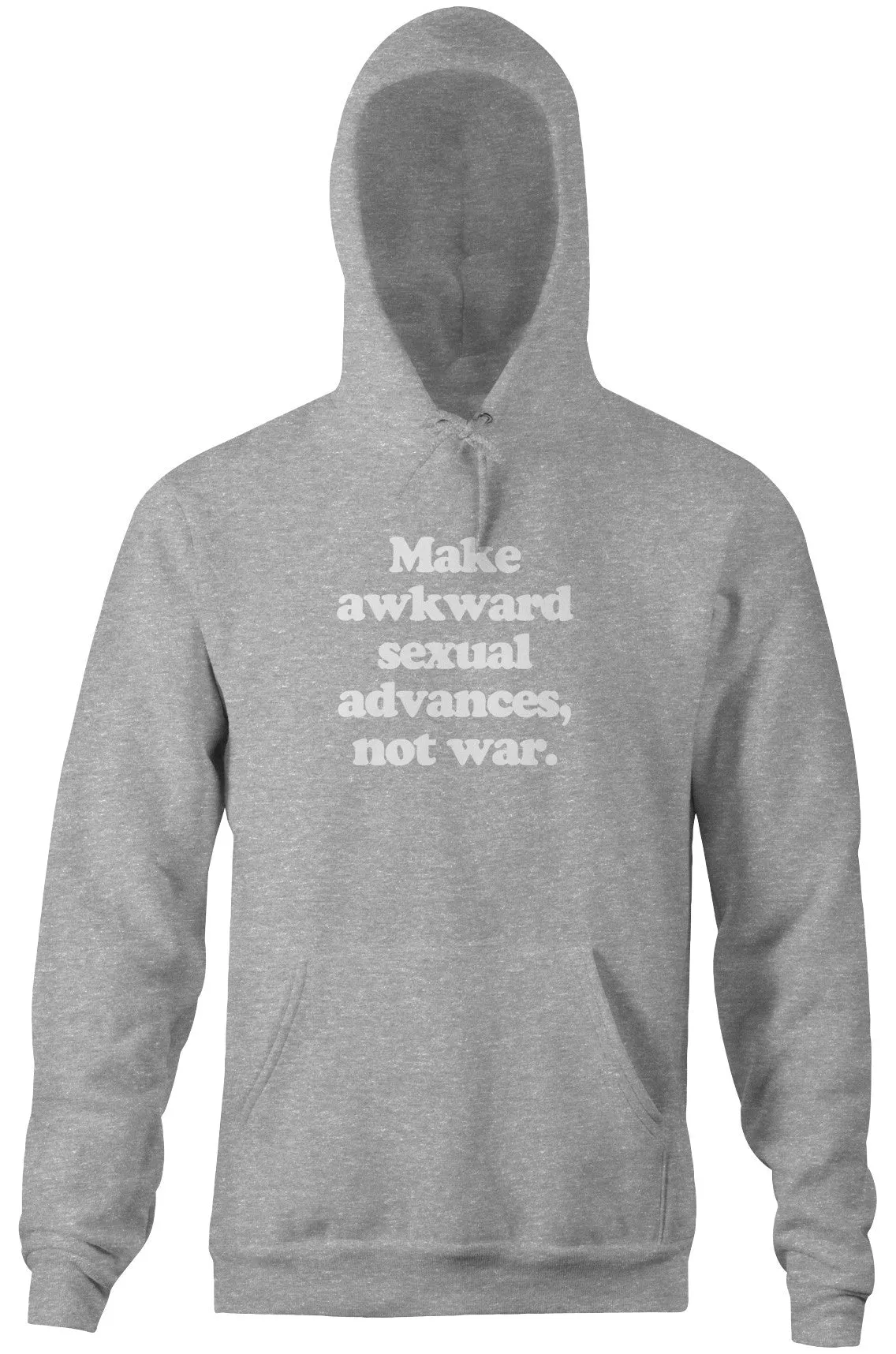 Make Awkward Sexual Advances, Not War Hoodie