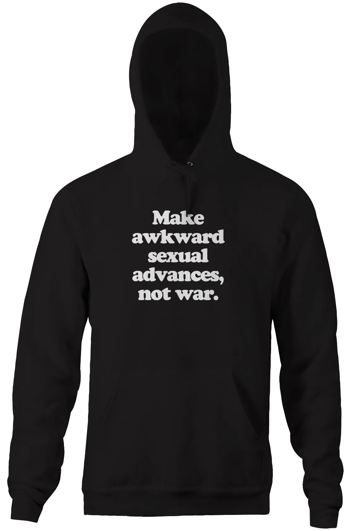 Make Awkward Sexual Advances, Not War Hoodie